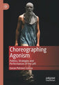 Choreographing Agonism: Politics, Strategies and Performances of the Left - Paperback