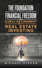 The Foundation To Financial Freedom And Early Retirement With Real Estate Investing: Secrets On How To Buy With Little Or No Money - Paperback