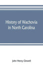 History of Wachovia in North Carolina; the Unitas fratrum or Moravian church in North Carolina during a century and a half, 1752-1902 - Paperback