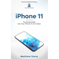 iPhone 11: Learn Step-By-Step How To Use Your iPhone To Its Fullest - Paperback