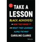 Take a Lesson: Black Achievers on How They Made It and What They Learned Along the Way - Hardcover
