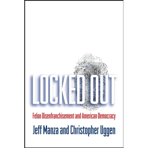 Locked Out: Felon Disenfranchisement and American Democracy - Paperback