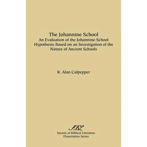 The Johannine School: An Evaluation of the Johannine-School Hypothesis Based on an Investigation of the Nature of Ancient Schools - Paperback