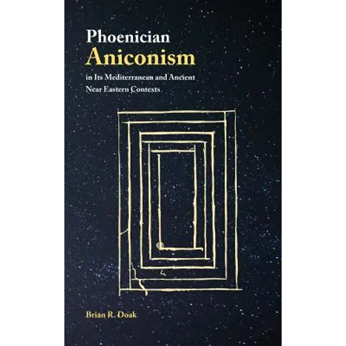 Phoenician Aniconism in Its Mediterranean and Ancient Near Eastern Contexts - Hardcover