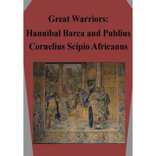 Great Warriors: Hannibal Barca and Publius Cornelius Scipio Africanus - Paperback