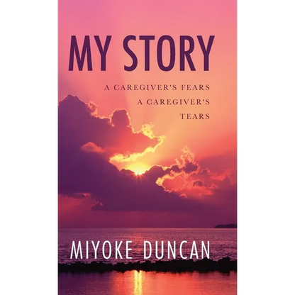 My Story: A Caregiver's Fears a Caregiver's Tears - Hardcover