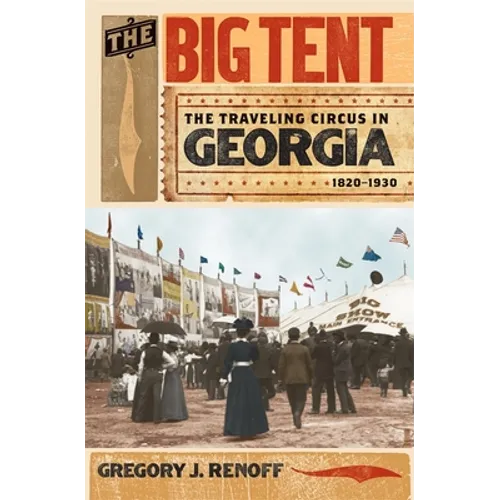 The Big Tent: The Traveling Circus in Georgia, 1820-1930 - Paperback