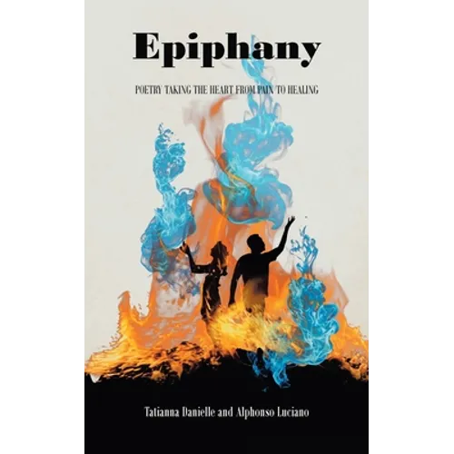 Epiphany: Poetry Taking the Heart from Pain to Healing - Paperback