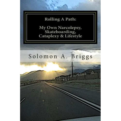 Rolling A Path: My Own Narcolepsy, Skateboarding, Cataplexy and Lifestyle - Paperback
