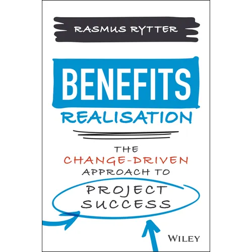 Benefits Realisation: The Change-Driven Approach to Project Success - Hardcover