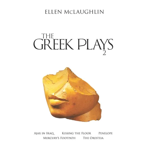 The Greek Plays 2: Ajax in Iraq, Kissing the Floor, Penelope, Mercury's Footpath, and the Oresteia - Paperback