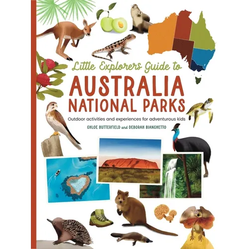 The Little Explorer's Guide to Australian National Parks: Outdoor Activities and Experiences for Adventurous Kids - Paperback