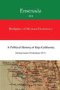 Ensenada as a Birthplace of Mexican Democracy: A Political History of Baja California - Paperback