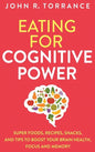 Eating for Cognitive Power: Super Foods, Recipes, Snacks, and Tips to Boost Your Brain Health, Focus and Memory - Hardcover