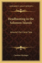 Headhunting in the Solomon Islands: Around the Coral Sea - Paperback