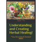 Understanding and Creating Herbal Healing!: *Teas, Decoctions & Tinctures! (B&W) - Paperback