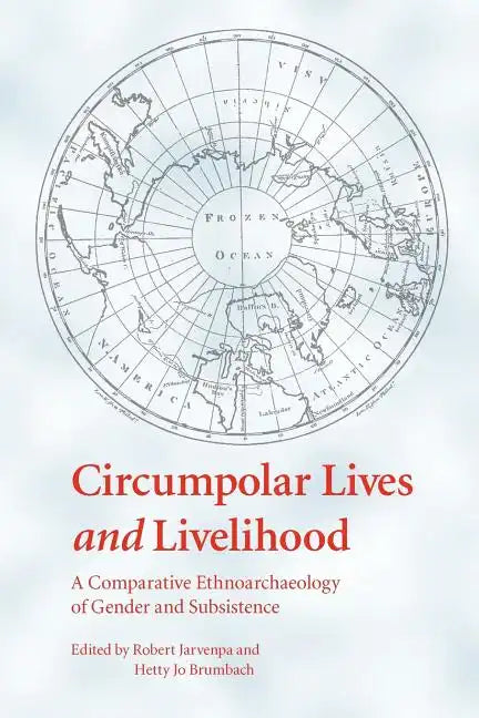 Circumpolar Lives and Livelihood: A Comparative Ethnoarchaeology of Gender and Subsistence - Paperback