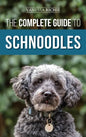 The Complete Guide to Schnoodles: Selecting, Training, Feeding, Exercising, Socializing, and Loving Your New Schnoodle Puppy - Hardcover