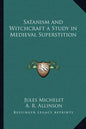 Satanism and Witchcraft a Study in Medieval Superstition - Paperback