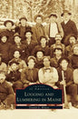 Logging and Lumbering in Maine - Hardcover