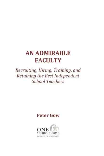 An Admirable Faculty: Recruiting, Hiring, Training, and Retaining the Best Independent School Teachers - Paperback
