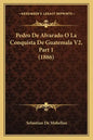 Pedro De Alvarado O La Conquista De Guatemala V2, Part 1 (1886) - Paperback