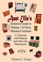 Aunt Ellie's Definitive Guide to Making 1: 24 Scale Miniature Furniture: 21 Detailed Tutorials with Patterns and Full-Color Illustrations - Paperback