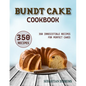 Bundt Cake Cookbook: 350 Irresistible Recipes for Perfect Cakes - Paperback