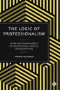 The Logic of Professionalism: Work and Management in Professional Service Organizations - Paperback