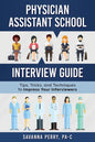 Physician Assistant School Interview Guide: Tips, Tricks, and Techniques to Impress Your Interviewers - Paperback