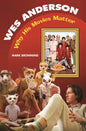Wes Anderson: Why His Movies Matter - Hardcover