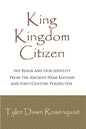 King, Kingdom, Citizen: His Reign and Our Identity - Paperback