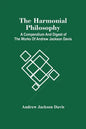 The Harmonial Philosophy: A Compendium And Digest Of The Works Of Andrew Jackson Davis - Paperback