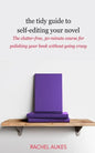 The Tidy Guide to Self-Editing Your Novel: The clutter-free, 30-minute course for polishing your book without going crazy - Paperback