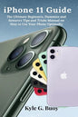 iPhone 11 Guide: The Ultimate Beginners, Dummies and Seniors's Tips and Tricks Manual on How to Use Your Phone Optimally - Paperback