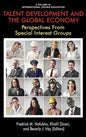 Talent Development and the Global Economy: Perspectives from Special Interest Groups - Hardcover