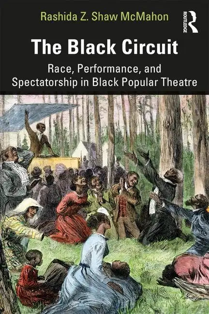 The Black Circuit: Race, Performance, and Spectatorship in Black Popular Theatre - Paperback