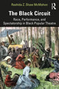 The Black Circuit: Race, Performance, and Spectatorship in Black Popular Theatre - Paperback