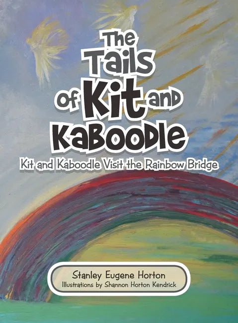 The Tails of Kit and Kaboodle: Kit and Kaboodle Visit the Rainbow Bridge - Hardcover