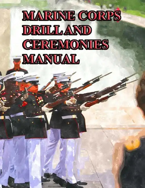 Marine Corps Drill and Ceremonies Manual - Paperback