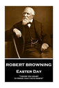 Robert Browning - Easter Day: "I show you doubt, to prove that faith exists" - Paperback