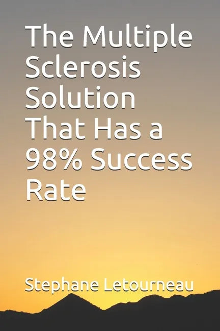 The Multiple Sclerosis Solution That Has a 98% Success Rate - Paperback