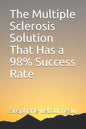 The Multiple Sclerosis Solution That Has a 98% Success Rate - Paperback