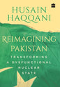 Reimagining Pakistan: Transforming a Dysfunctional Nuclear State - Hardcover