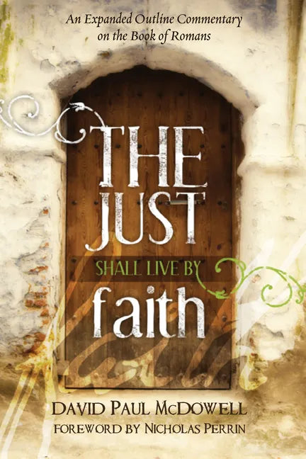 The Just Shall Live by Faith: An Expanded Outline Commentary on the Book of Romans - Hardcover