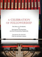 A Celebration of Followership: The Story in Documents of Courageous Followership and the Followership Community - Hardcover