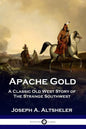 Apache Gold: A Classic Old West Story of The Strange Southwest - Paperback
