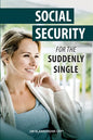 Social Security for the Suddenly Single: Social Security Retirement and Survivor Benefits for Divorcees - Paperback