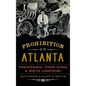Prohibition in Atlanta: Temperance, Tiger Kings & White Lightning - Hardcover