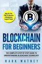 Blockchain For Beginners: The Complete Step BY Step Guide To Understanding Blockchain Technology - Paperback